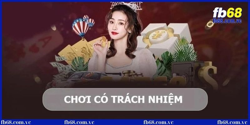 Chơi có trách nhiệm - Chìa khóa thành công tại nhà cái FB68 3 Chơi có trách nhiệm dành cho hội viên khi cá cược nhà cái