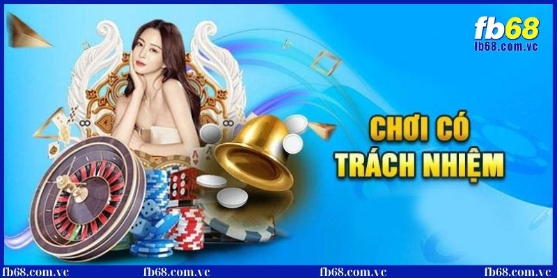 Chơi có trách nhiệm - Chìa khóa thành công tại nhà cái FB68 1 Chơi có trách nhiệm tại nhà cái cần hiểu rõ