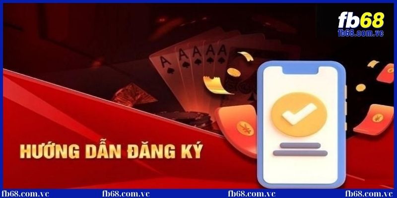 Hướng dẫn đăng ký tài khoản tại nhà cái FB68 cho tân thủ 3 Hướng dẫn đăng ký nhà cái trên app điện thoại