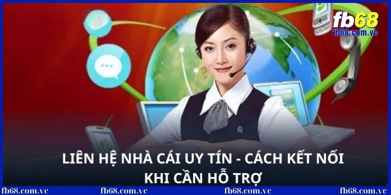 Đường dây liên hệ nhanh chóng đáng tin cậy tại FB68 2 Một số tình huống khi cần liên hệ CSKH nhà cái