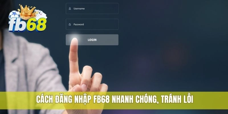 Cách đăng nhập FB68 nhanh, đơn giản và không bị lỗi 3 Cách đăng nhập FB68 nhanh chóng, tránh lỗi