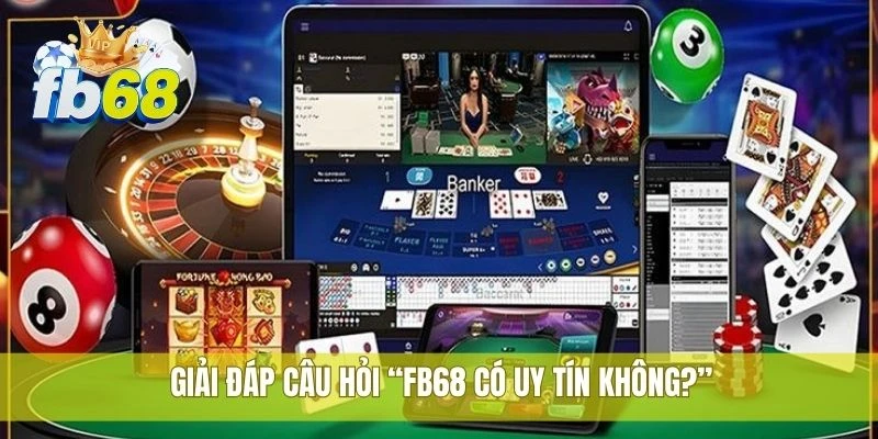 1 Giải đáp câu hỏi “FB68 có uy tín không?”