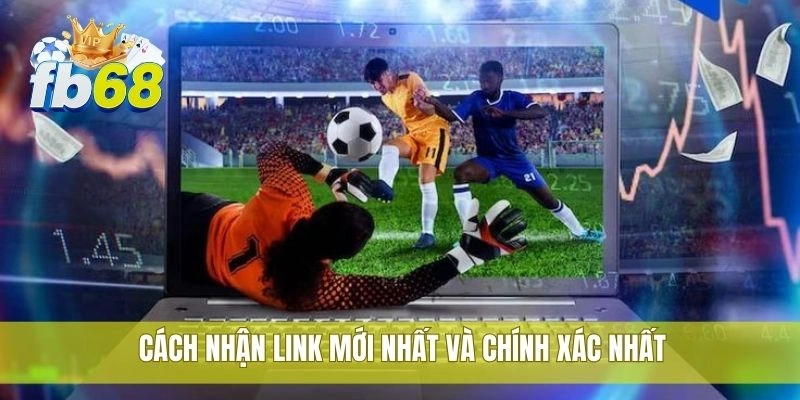 Truy cập nhanh với link vào FB68 mới nhất an toàn nhất 2 Cách nhận link mới nhất và chính xác nhất