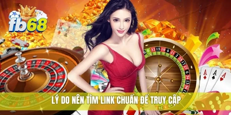 Truy cập nhanh với link vào FB68 mới nhất an toàn nhất 1 Lý do nên tìm link chuẩn để truy cập