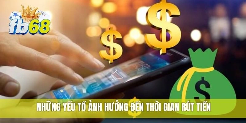 Nhiều người thắc mắc rút tiền FB68 mất bao lâu hiện nay 2 Những yếu tố ảnh hưởng đến thời gian rút tiền