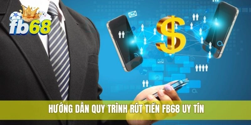 Rút tiền FB68 uy tín bằng tài khoản ngân hàng Việt Nam 2 Hướng dẫn quy trình rút tiền FB68 uy tín